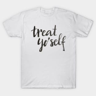 Treat yo'self T-Shirt